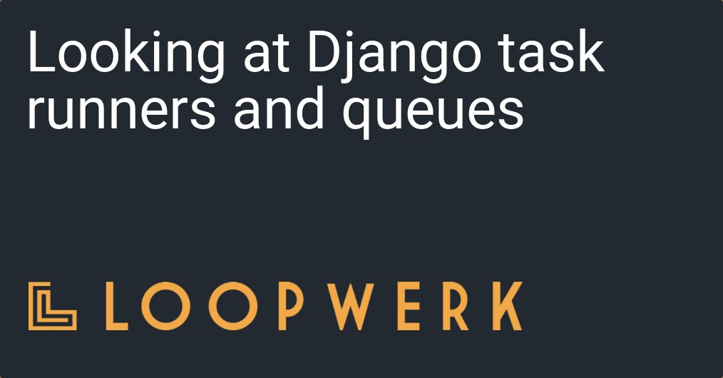 Looking at Django task runners and queues